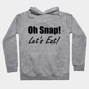 Oh Snap! Let's Eat! Hoodie